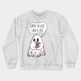 Sorry I’m late I saw a dog Crewneck Sweatshirt